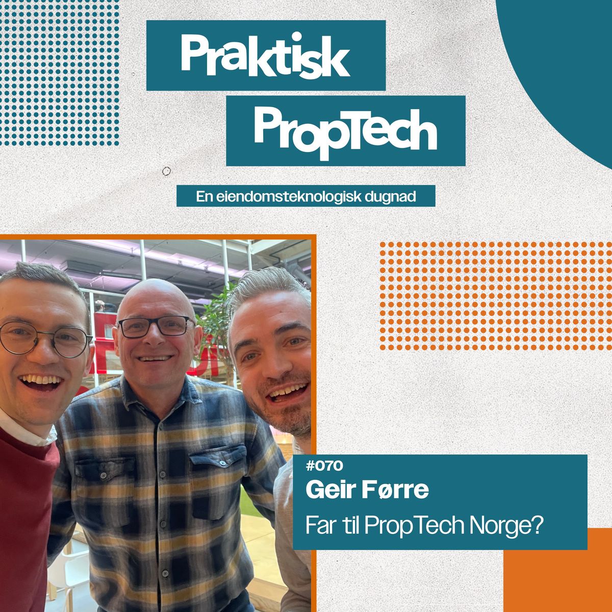 #070 - Geir Førre - 👨‍🦲 Proptech Norge sin far?🌡️